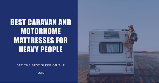 Best Caravan and Motorhome Mattresses for Heavy People: A Comprehensive Guide - MyBespokeMattress.com