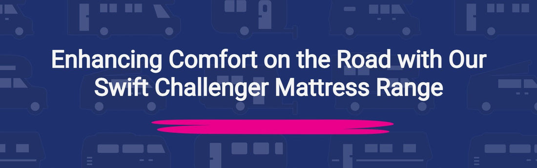 Enhancing Comfort on the Road with Our Swift Challenger Mattress Range - MyBespokeMattress.com