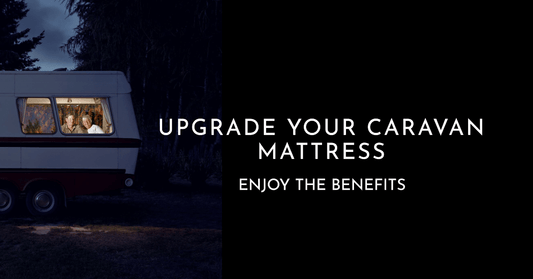 The Benefits of Upgrading Your Caravan Mattress - MyBespokeMattress.com